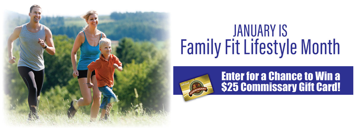 January is Family Fit Lifestyle Month: Enter for a chance to win a $25 Commissary Gift Card.